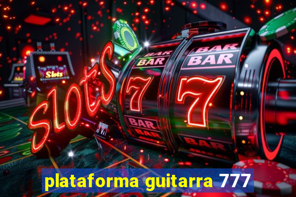 plataforma guitarra 777